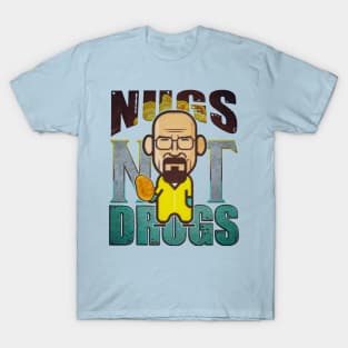 nugs not drugs heisenberg lets cook. T-Shirt